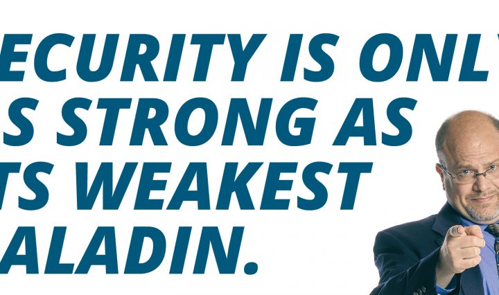Text in the image: "Security is only as strong as its weakest paladin."