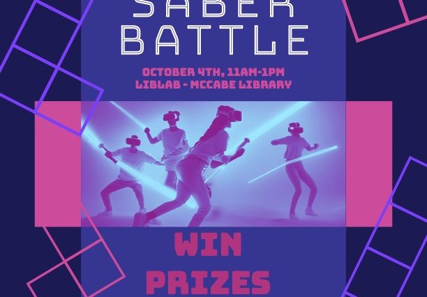 POSTER FOR EVENT, BLOCK GRID PATTERN ON A PURPLE BACKGROUND. PEOPLE WEARING VR HEADSETS. TEXT THAT READS: BEAT SABER BATTLE, ОСТОВЕР 4ТН, 11АМ-1РМ, LIBLAB - MCCABE LIBRARY, WIN PRIZES, JOIN US FOR AN INFO SESSION ON SEPT. 26TH @11AM - LIBLAB OR 30TH @4:30PM - SHARPLES COMMONS, SPONSORED BY SWARTHMORE LIBRARIES, STUDENT HEALTH & WELLNESS, AND RECREATION & WELLNESS